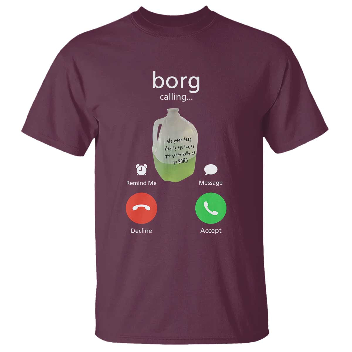 Funny Borg Drink Caling Meme T Shirt College Party Drink Viral Humor TS02 Maroon Print Your Wear