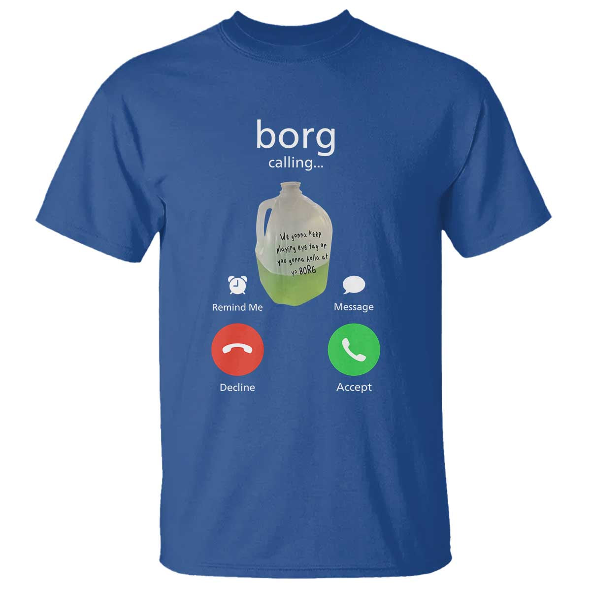 Funny Borg Drink Caling Meme T Shirt College Party Drink Viral Humor TS02 Royal Blue Print Your Wear