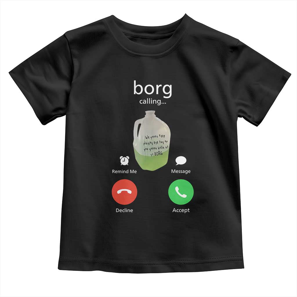 Funny Borg Drink Caling Meme Toddler T Shirt College Party Drink Viral Humor TS02 Black Print Your Wear