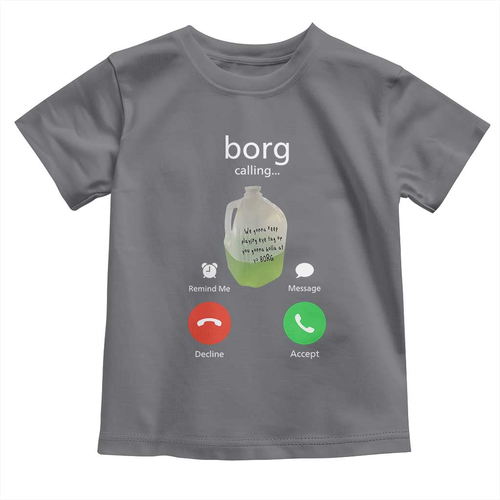 Funny Borg Drink Caling Meme Toddler T Shirt College Party Drink Viral Humor TS02 Charcoal Print Your Wear