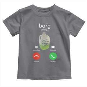 Funny Borg Drink Caling Meme Toddler T Shirt College Party Drink Viral Humor TS02 Charcoal Print Your Wear