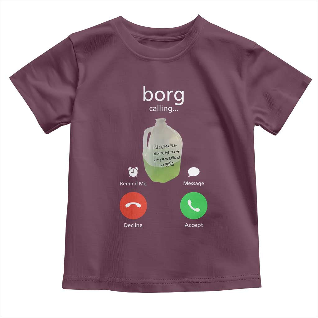 Funny Borg Drink Caling Meme Toddler T Shirt College Party Drink Viral Humor TS02 Maroon Print Your Wear