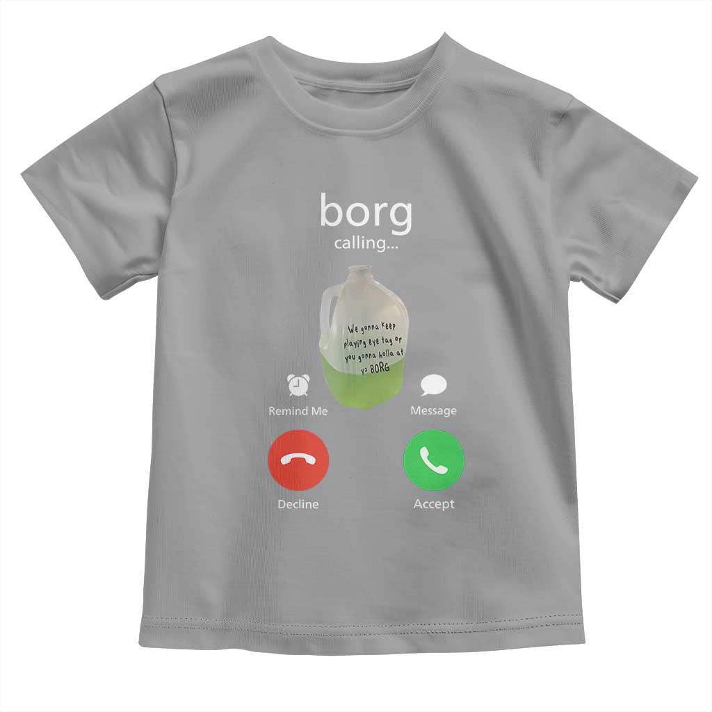 Funny Borg Drink Caling Meme Toddler T Shirt College Party Drink Viral Humor TS02 Sport Gray Print Your Wear