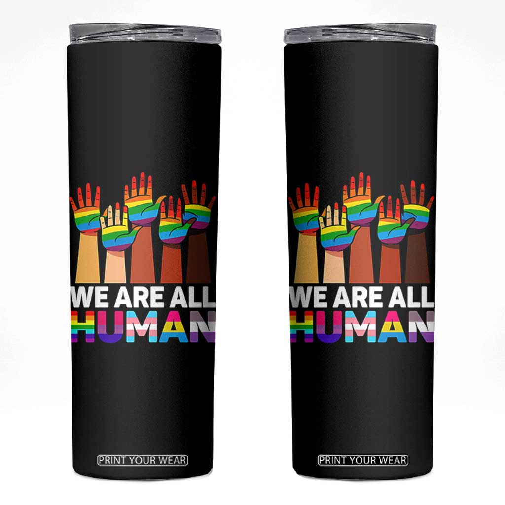 We Are All Human Rainbow Hands Skinny Tumbler LGBTQ+ Unity Equality Pride Month TS02 Black Print Your Wear