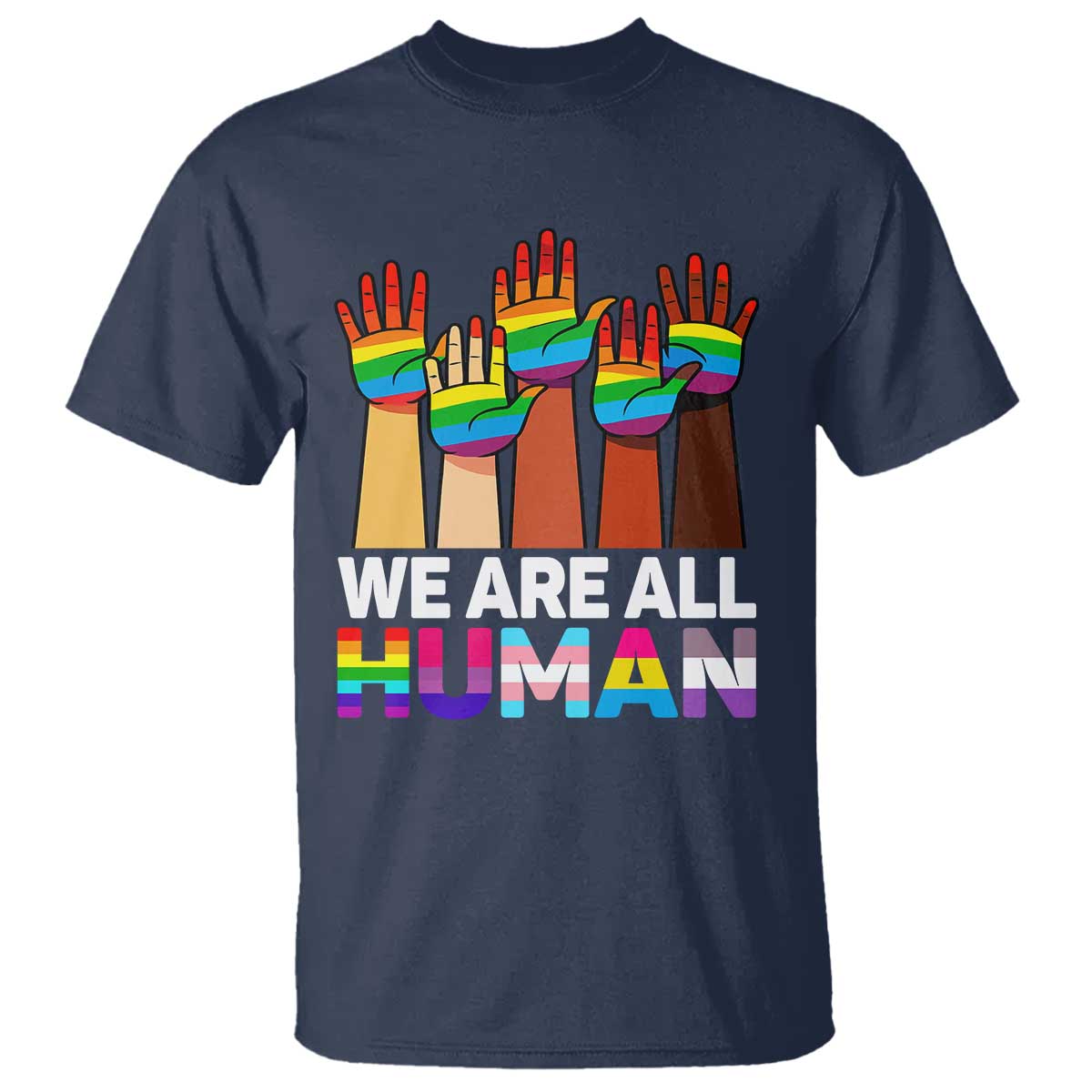 We Are All Human Rainbow Hands T Shirt LGBTQ+ Unity Equality Pride Month TS02 Navy Print Your Wear
