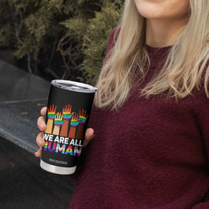 We Are All Human Rainbow Hands Tumbler Cup LGBTQ+ Unity Equality Pride Month TS02 Print Your Wear