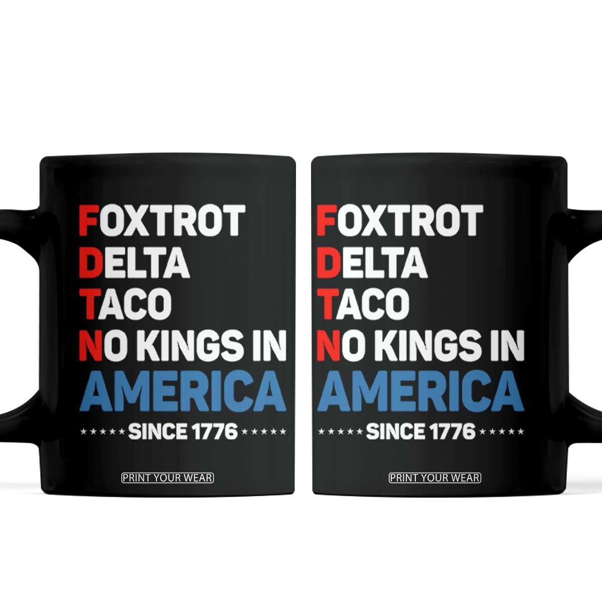 No Kings in America Since 1776 Coffee Mug Foxtrot Delta Taco Funny Patriotic Military Alphabet TS02 Black Print Your Wear