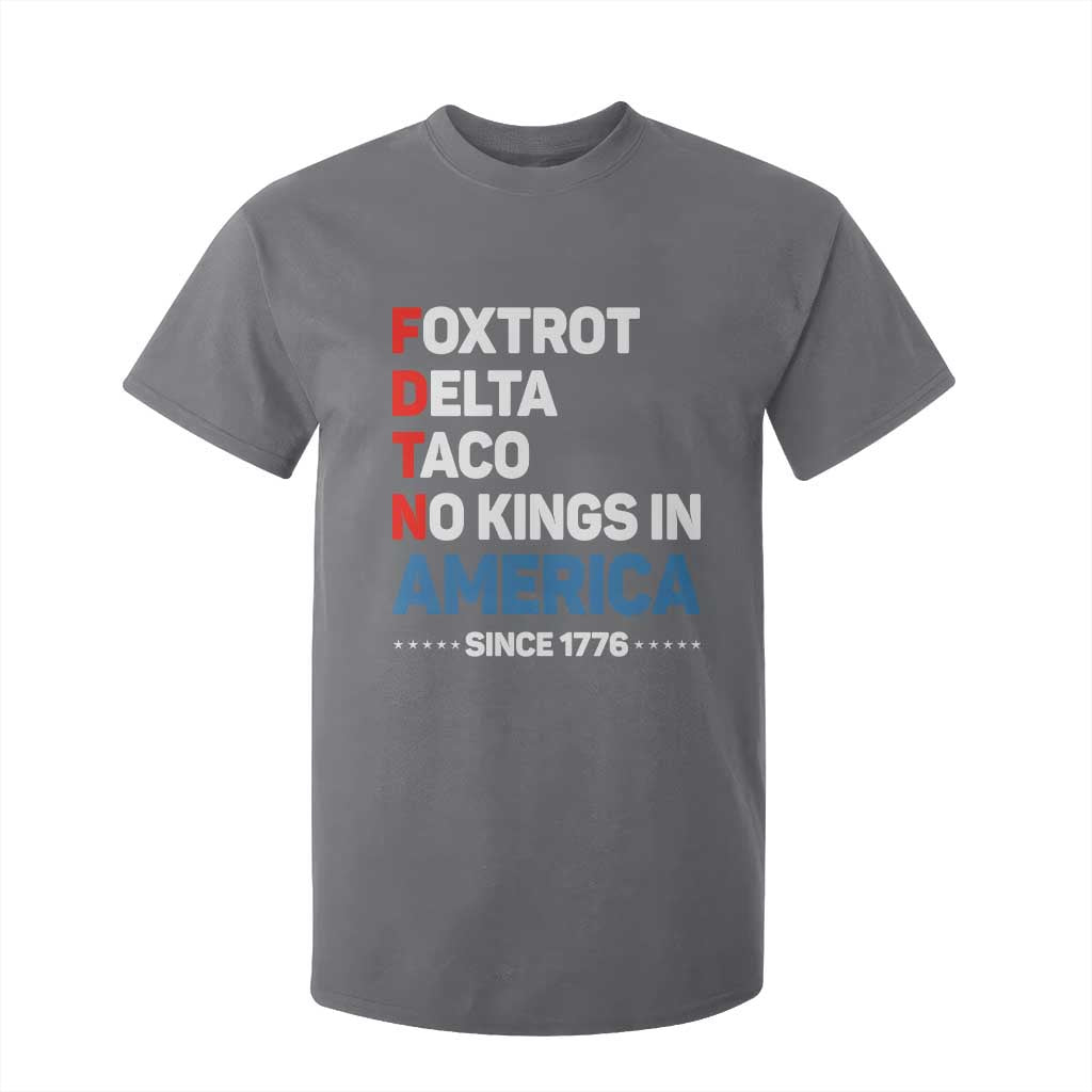 No Kings in America Since 1776 T Shirt For Kid Foxtrot Delta Taco Funny Patriotic Military Alphabet TS02 Charcoal Print Your Wear