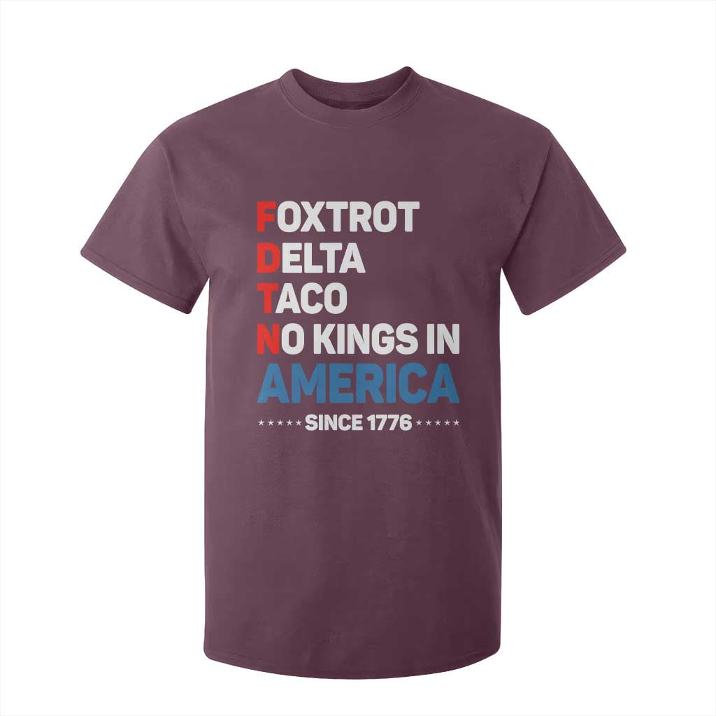 No Kings in America Since 1776 T Shirt For Kid Foxtrot Delta Taco Funny Patriotic Military Alphabet TS02 Maroon Print Your Wear