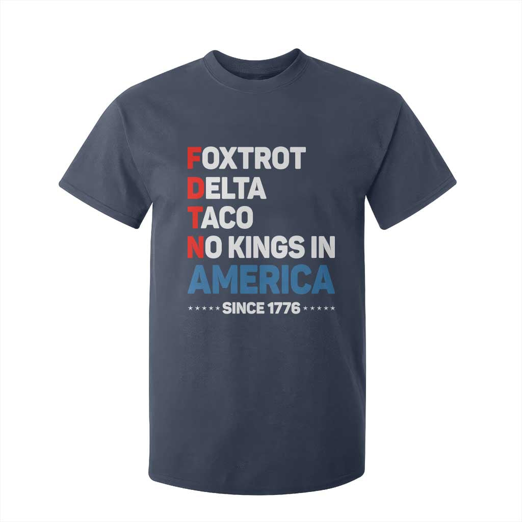 No Kings in America Since 1776 T Shirt For Kid Foxtrot Delta Taco Funny Patriotic Military Alphabet TS02 Navy Print Your Wear