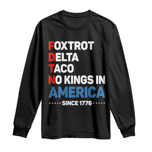 No Kings in America Since 1776 Long Sleeve Shirt Foxtrot Delta Taco Funny Patriotic Military Alphabet TS02 Black Print Your Wear