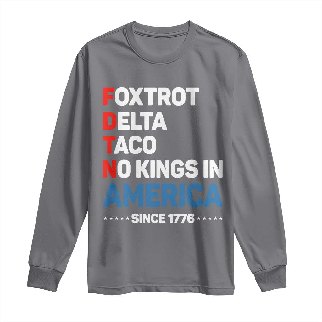 No Kings in America Since 1776 Long Sleeve Shirt Foxtrot Delta Taco Funny Patriotic Military Alphabet TS02 Charcoal Print Your Wear
