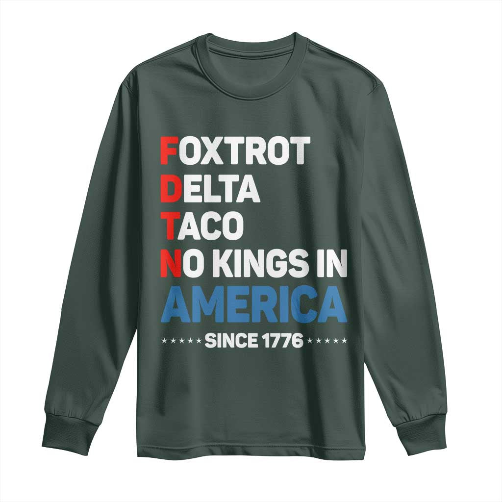 No Kings in America Since 1776 Long Sleeve Shirt Foxtrot Delta Taco Funny Patriotic Military Alphabet TS02 Dark Forest Green Print Your Wear