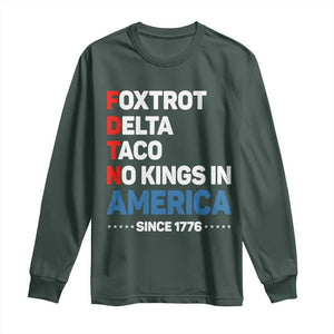 No Kings in America Since 1776 Long Sleeve Shirt Foxtrot Delta Taco Funny Patriotic Military Alphabet TS02 Dark Forest Green Print Your Wear