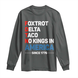 No Kings in America Since 1776 Long Sleeve Shirt Foxtrot Delta Taco Funny Patriotic Military Alphabet TS02 Dark Heather Print Your Wear