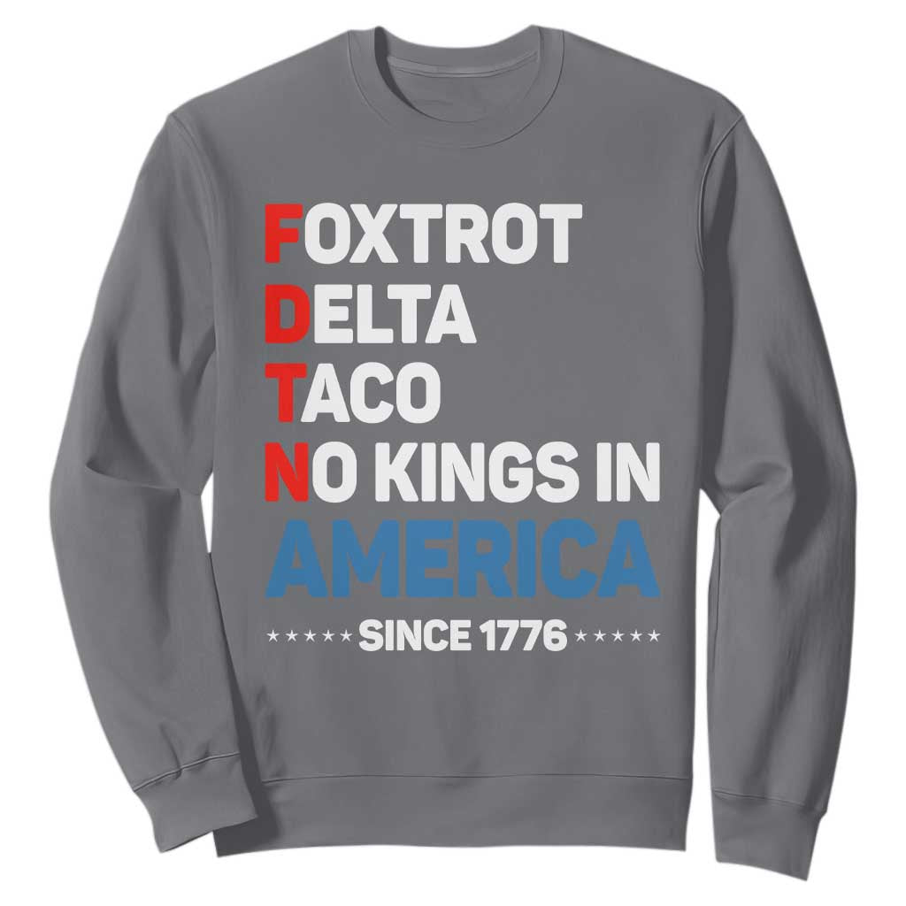 No Kings in America Since 1776 Sweatshirt Foxtrot Delta Taco Funny Patriotic Military Alphabet TS02 Charcoal Print Your Wear