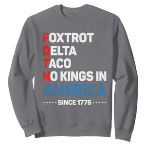 No Kings in America Since 1776 Sweatshirt Foxtrot Delta Taco Funny Patriotic Military Alphabet TS02 Charcoal Print Your Wear