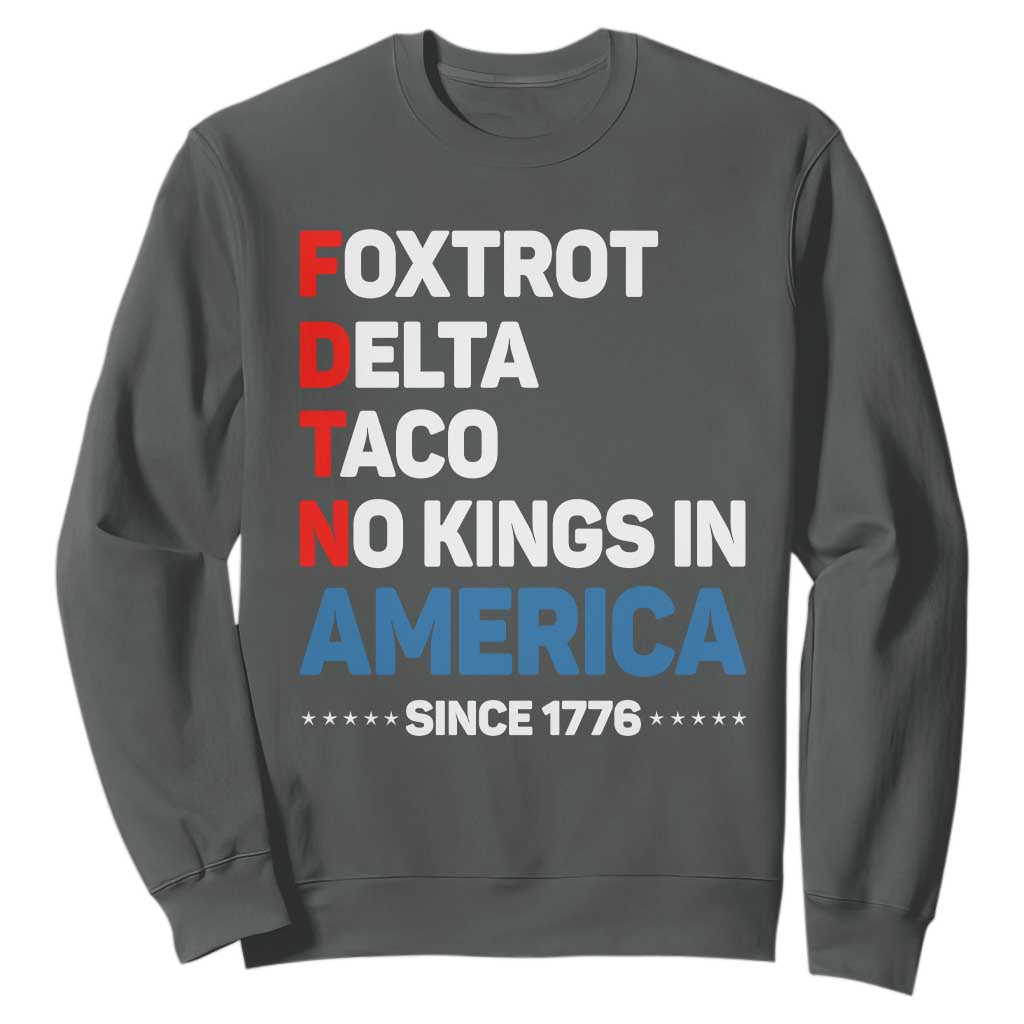 No Kings in America Since 1776 Sweatshirt Foxtrot Delta Taco Funny Patriotic Military Alphabet TS02 Dark Heather Print Your Wear