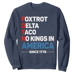 No Kings in America Since 1776 Sweatshirt Foxtrot Delta Taco Funny Patriotic Military Alphabet TS02 Navy Print Your Wear