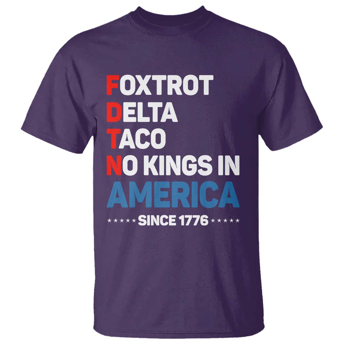 No Kings in America Since 1776 T Shirt Foxtrot Delta Taco Funny Patriotic Military Alphabet TS02 Purple Print Your Wear