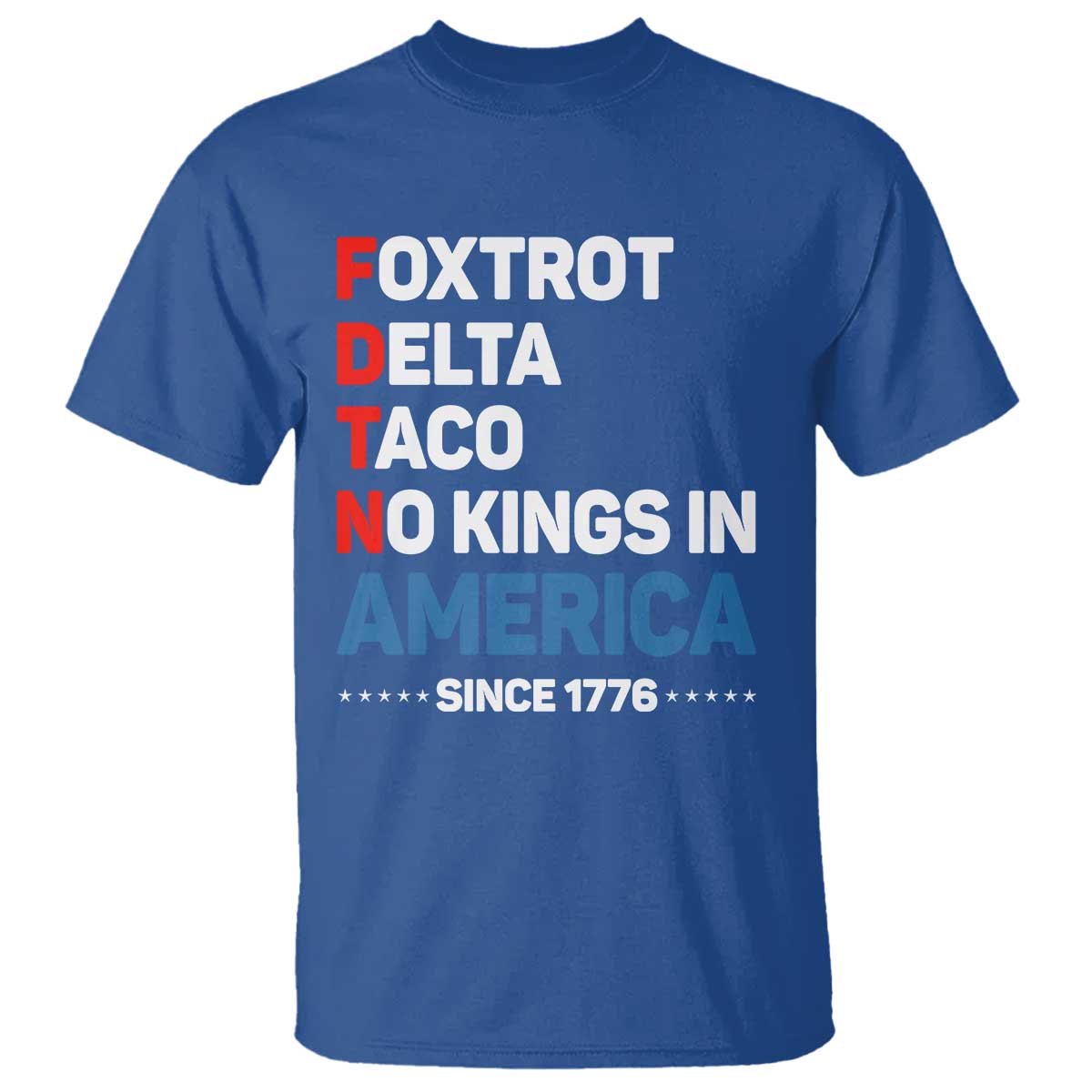No Kings in America Since 1776 T Shirt Foxtrot Delta Taco Funny Patriotic Military Alphabet TS02 Royal Blue Print Your Wear