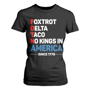 No Kings in America Since 1776 T Shirt For Women Foxtrot Delta Taco Funny Patriotic Military Alphabet TS02 Black Print Your Wear