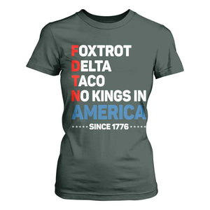 No Kings in America Since 1776 T Shirt For Women Foxtrot Delta Taco Funny Patriotic Military Alphabet TS02 Dark Forest Green Print Your Wear
