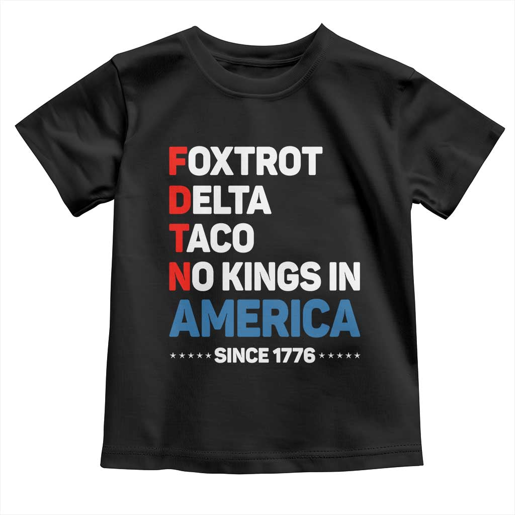 No Kings in America Since 1776 Toddler T Shirt Foxtrot Delta Taco Funny Patriotic Military Alphabet TS02 Black Print Your Wear