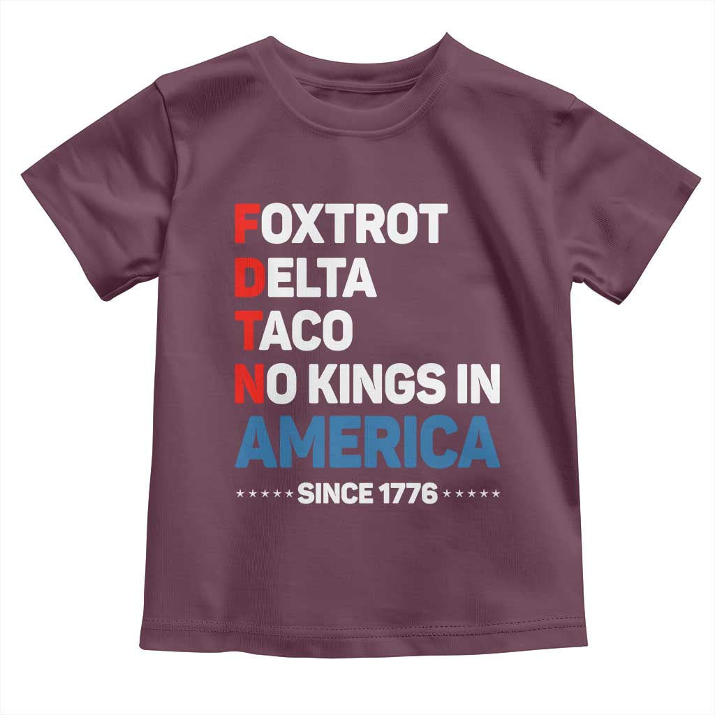 No Kings in America Since 1776 Toddler T Shirt Foxtrot Delta Taco Funny Patriotic Military Alphabet TS02 Maroon Print Your Wear
