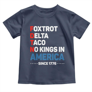 No Kings in America Since 1776 Toddler T Shirt Foxtrot Delta Taco Funny Patriotic Military Alphabet TS02 Navy Print Your Wear