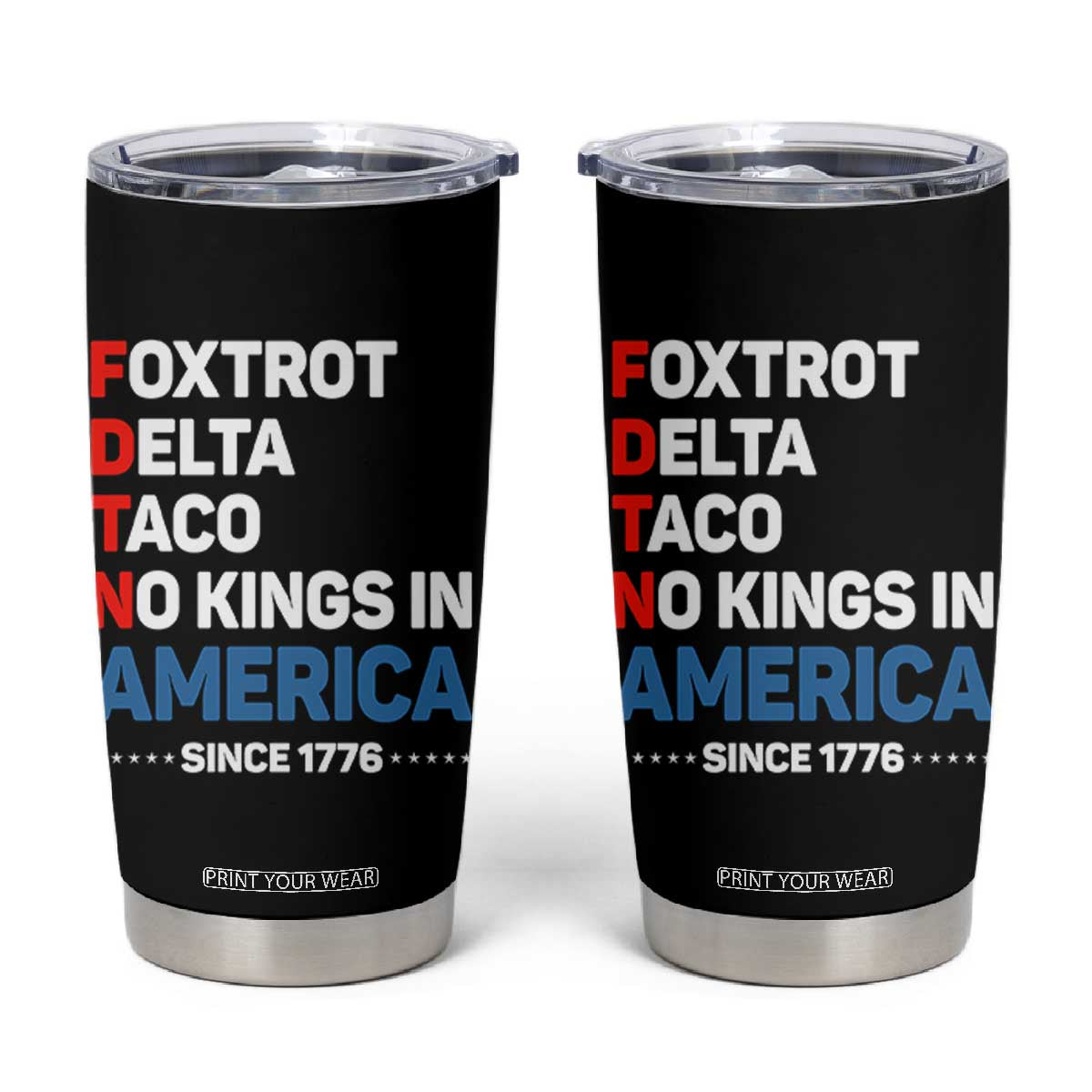 No Kings in America Since 1776 Tumbler Cup Foxtrot Delta Taco Funny Patriotic Military Alphabet TS02 Black Print Your Wear