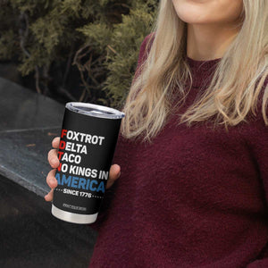 No Kings in America Since 1776 Tumbler Cup Foxtrot Delta Taco Funny Patriotic Military Alphabet TS02 Print Your Wear