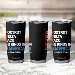 No Kings in America Since 1776 Tumbler Cup Foxtrot Delta Taco Funny Patriotic Military Alphabet TS02 Print Your Wear