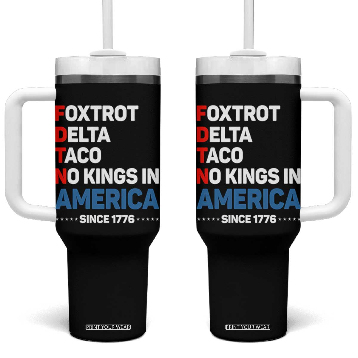 No Kings in America Since 1776 Tumbler With Handle Foxtrot Delta Taco Funny Patriotic Military Alphabet TS02 One Size: 40 oz Black Print Your Wear
