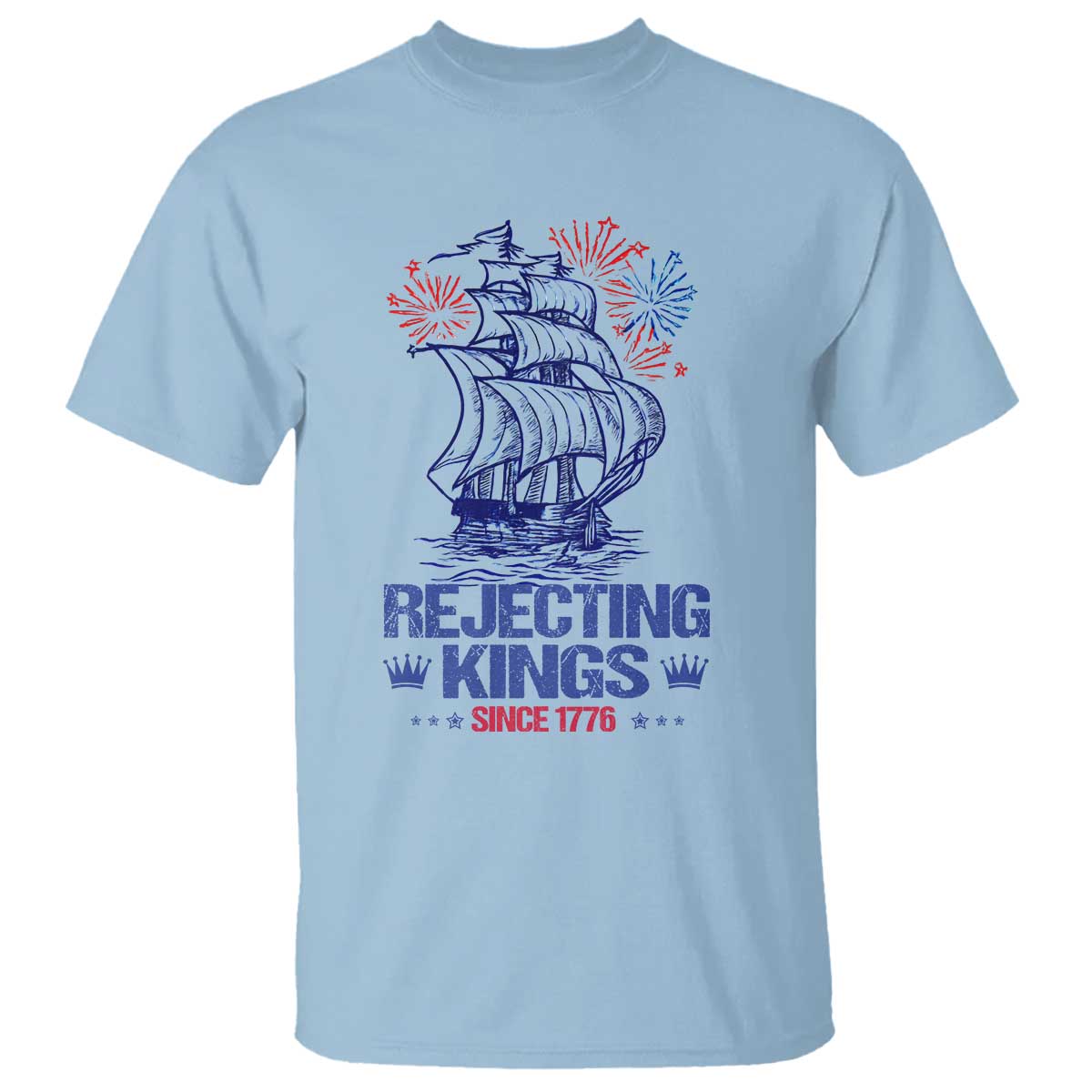 Rejecting Kings Since 1776 T Shirt Vintage Patriotic Ship 4th Of July Fireworks TS02 Light Blue Print Your Wear