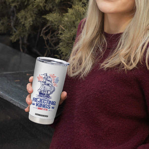 Rejecting Kings Since 1776 Tumbler Cup Vintage Patriotic Ship 4th Of July Fireworks TS02 Print Your Wear