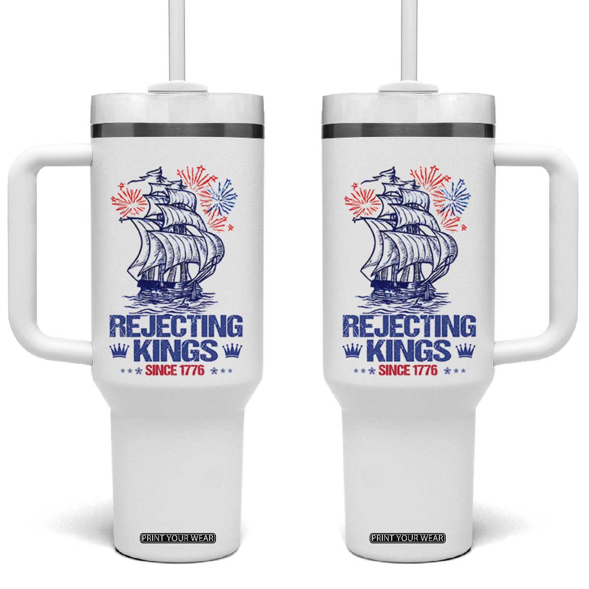 Rejecting Kings Since 1776 Tumbler With Handle Vintage Patriotic Ship 4th Of July Fireworks TS02 One Size: 40 oz White Print Your Wear