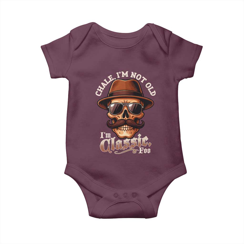 Chale Im Not Old Im Classic Foo Baby Onesie Funny Chicano Skull OG Cholo TS02 Maroon Print Your Wear