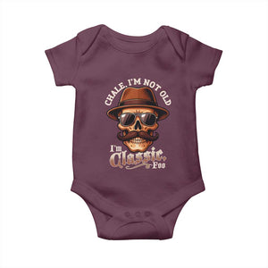 Chale Im Not Old Im Classic Foo Baby Onesie Funny Chicano Skull OG Cholo TS02 Maroon Print Your Wear