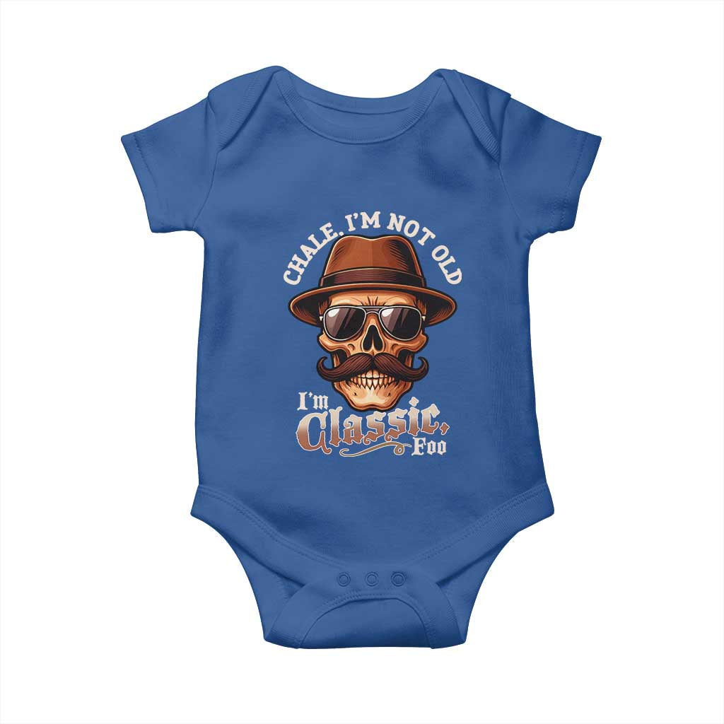 Chale Im Not Old Im Classic Foo Baby Onesie Funny Chicano Skull OG Cholo TS02 Royal Blue Print Your Wear