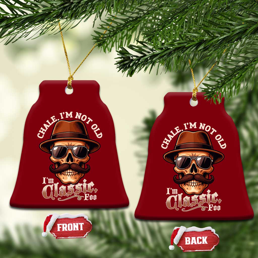 Chale Im Not Old Im Classic Foo Ceramic Ornament Funny Chicano Skull OG Cholo TS02 Print Your Wear