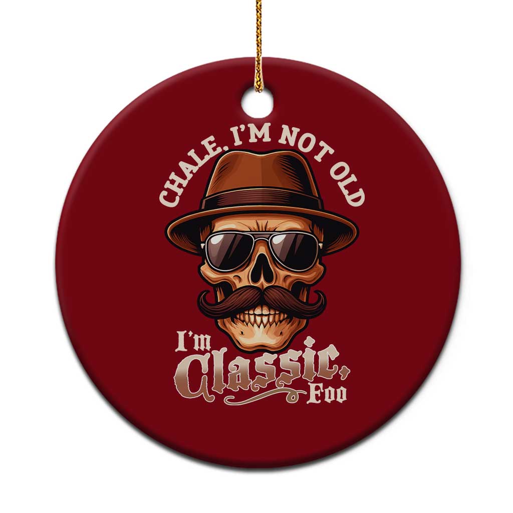 Chale Im Not Old Im Classic Foo Ceramic Ornament Funny Chicano Skull OG Cholo TS02 1pc Red Print Your Wear