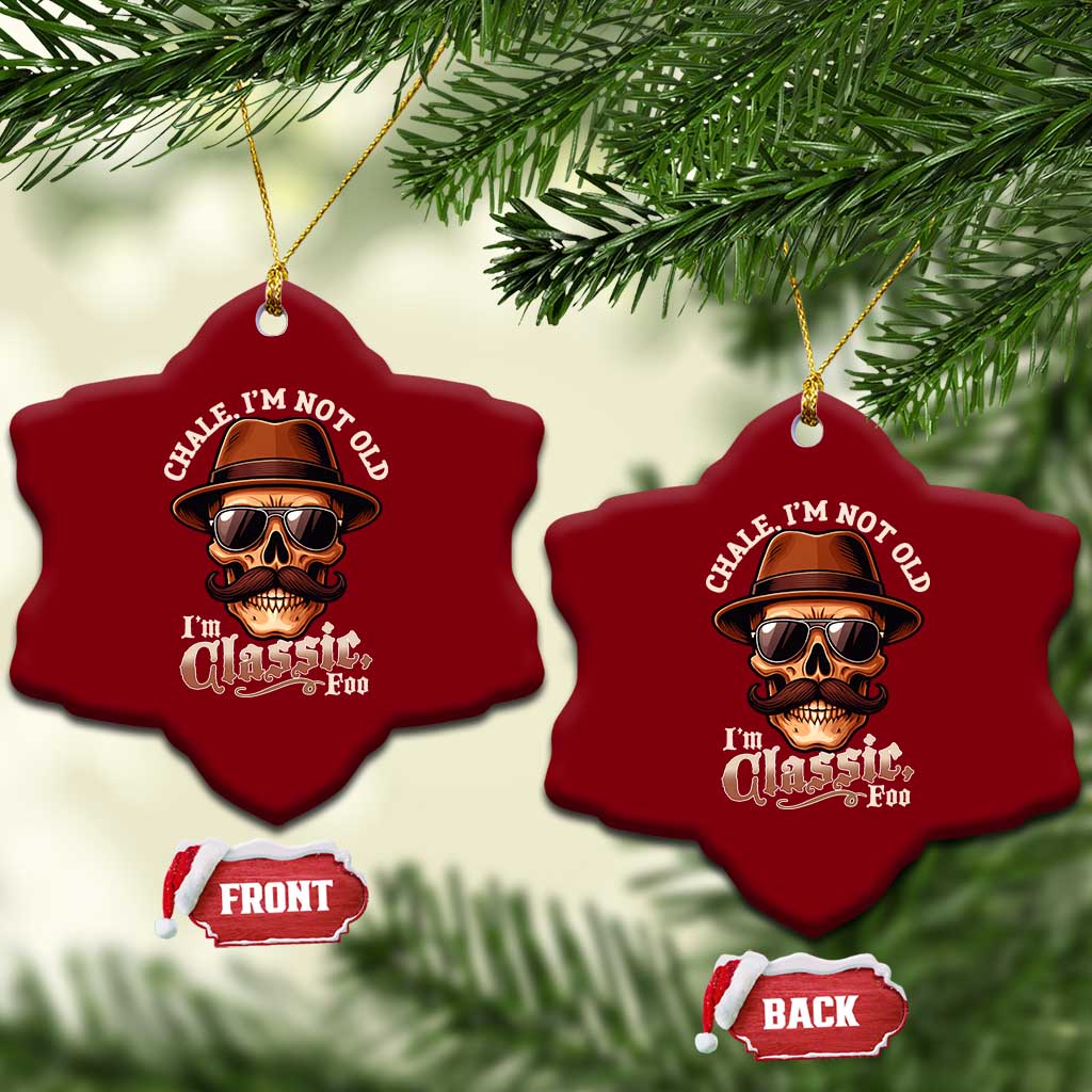 Chale Im Not Old Im Classic Foo Ceramic Ornament Funny Chicano Skull OG Cholo TS02 Print Your Wear