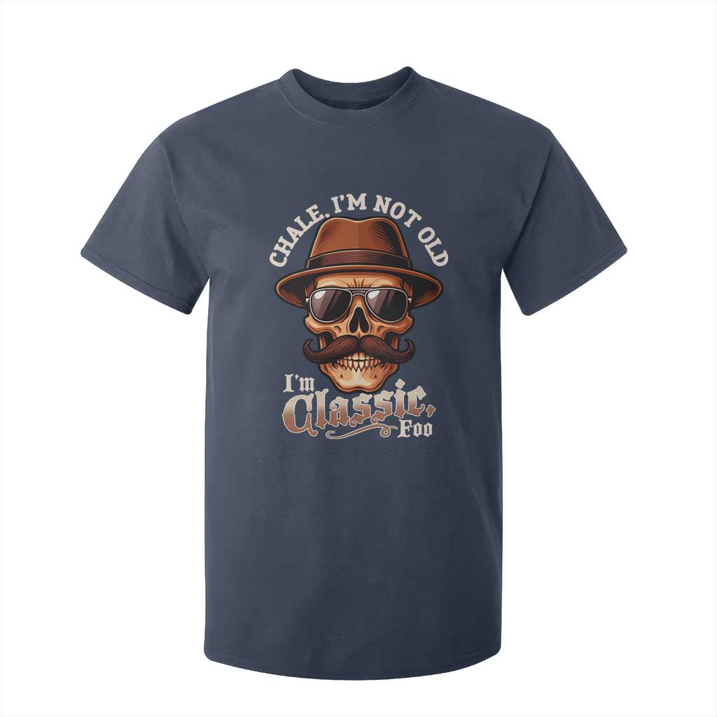 Chale Im Not Old Im Classic Foo T Shirt For Kid Funny Chicano Skull OG Cholo TS02 Navy Print Your Wear