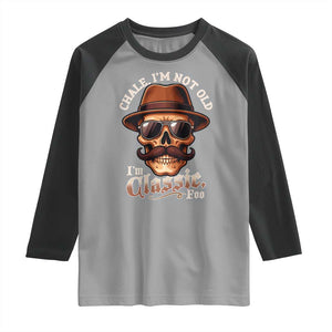 Chale Im Not Old Im Classic Foo Raglan Shirt Funny Chicano Skull OG Cholo TS02 Sport Gray Black Print Your Wear