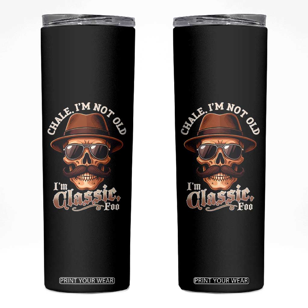 Chale Im Not Old Im Classic Foo Skinny Tumbler Funny Chicano Skull OG Cholo TS02 Black Print Your Wear
