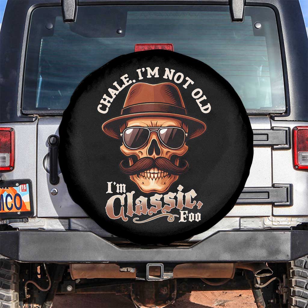 Chale Im Not Old Im Classic Foo Spare Tire Cover Funny Chicano Skull OG Cholo TS02 No hole Black Print Your Wear