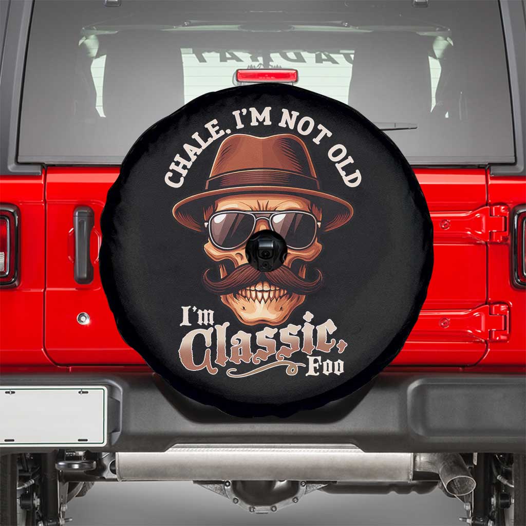 Chale Im Not Old Im Classic Foo Spare Tire Cover Funny Chicano Skull OG Cholo TS02 Black Print Your Wear