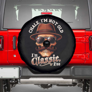Chale Im Not Old Im Classic Foo Spare Tire Cover Funny Chicano Skull OG Cholo TS02 Black Print Your Wear