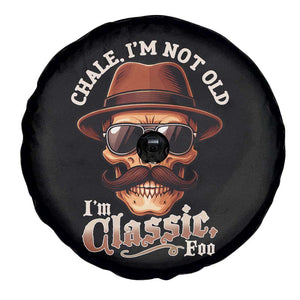 Chale Im Not Old Im Classic Foo Spare Tire Cover Funny Chicano Skull OG Cholo TS02 Print Your Wear